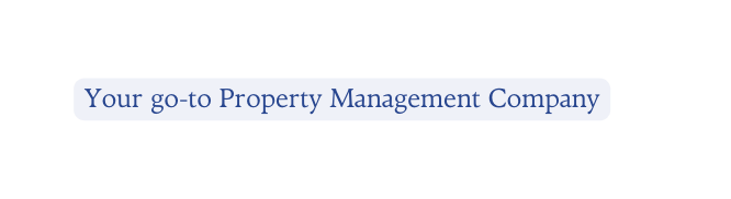 Your go to Property Management Company